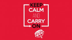 Keep calm and carry on